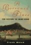 A Borrowed Place: The History of Hong Kong